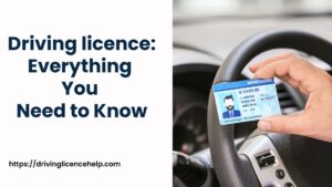 Driving licence Everything You Need to Know