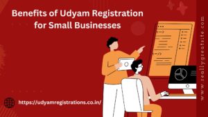 Benefits of Udyam Registration for Small Businesses